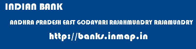 INDIAN BANK  ANDHRA PRADESH EAST GODAVARI RAJAHMUNDRY RAJAMUNDRY  banks information 